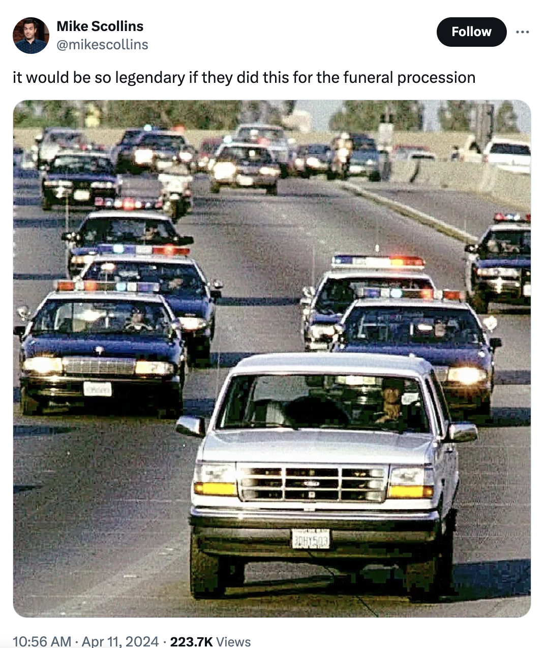 oj simpson chase - Mike Scollins it would be so legendary if they did this for the funeral procession Views